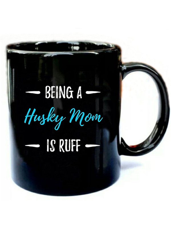 Being a Husky Mom is Ruff T Shirt