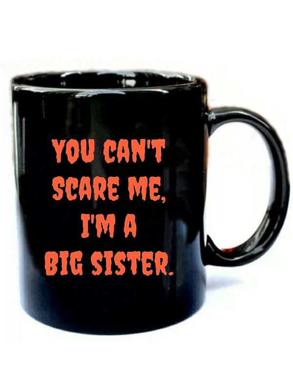 You Can't Scare Me I'm A Big Sister